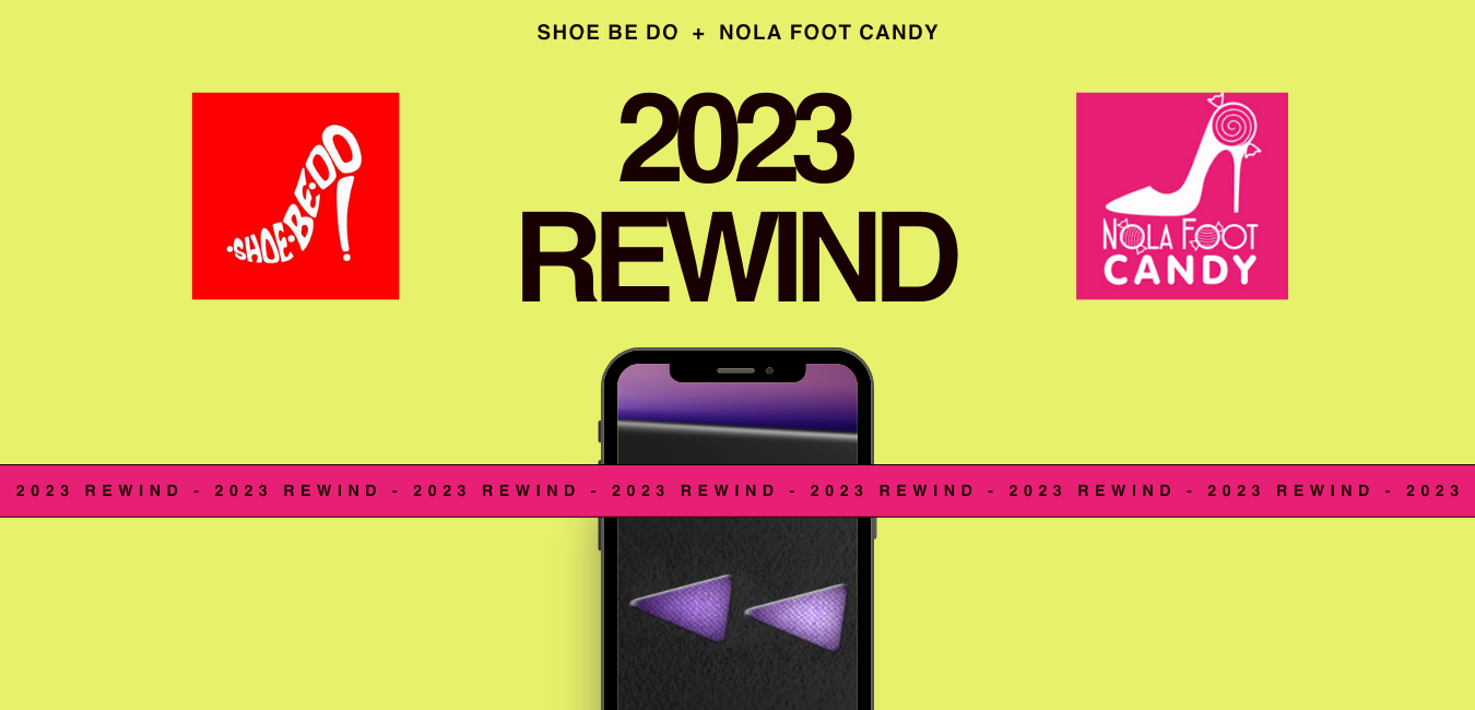 Shoe Be Do + NOLA Foot Candy 2023 REWIND